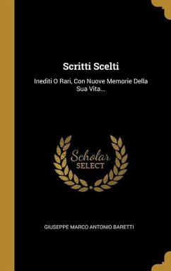 Scritti Scelti: Inediti O Rari, Con Nuove Memorie Della Sua Vita...