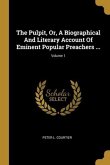 The Pulpit, Or, A Biographical And Literary Account Of Eminent Popular Preachers ...; Volume 1
