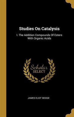 Studies On Catalysis: I. The Addition Compounds Of Esters With Organic Acids - Booge, James Eliot