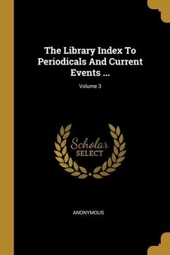 The Library Index To Periodicals And Current Events ...; Volume 3 - Anonymous