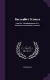 Recreative Science: A Record And Remembrancer Of Intellectual Observation, Volume 1