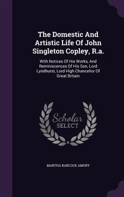 The Domestic And Artistic Life Of John Singleton Copley, R.a. - Amory, Martha Babcock