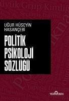 Politik Psikoloji Sözlügü - Hüseyin Hasancebi, Ugur