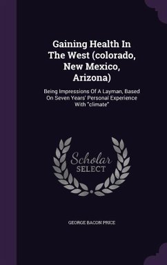 Gaining Health In The West (colorado, New Mexico, Arizona) - Price, George Bacon