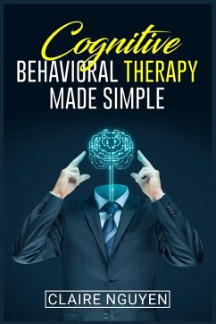 COGNITIVE BEHAVIORAL THERAPY MADE SIMPLE - Nguyen, Claire