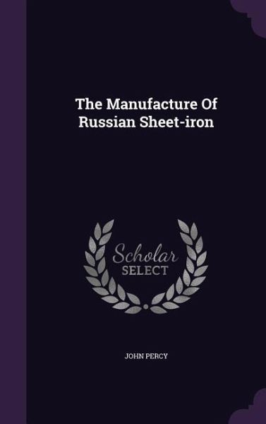 The Manufacture Of Russian Sheet-iron The Manufacture Of Russian Sheet-iron