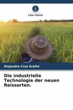 Cover Die industrielle Technologie der neuen Reissorten.