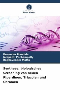 Synthese, biologisches Screening von neuen Piperdinen, Triazolen und Chromen - Mandala, Devender;POCHAMPALLY, JALAPATHI;MATTA, RAGHAVENDER