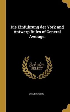 Die Einführung der York and Antwerp Rules of General Average.