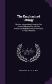 The Emphasized Liturgy: With An Introductory Essay On The Theory Of Emphasis, And The Intellectual And Mechanical Principles Of Public Reading