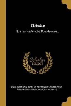 Théâtre: Scarron, Hauteroche, Pont-de-veyle...