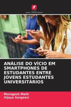 ANÁLISE DO VÍCIO EM SMARTPHONES DE ESTUDANTES ENTRE JOVENS ESTUDANTES UNIVERSITÁRIOS - Math, Muragesh;Sorganvi, Vijaya