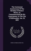 The Centennial Anniversary Of The Birthday Of Robert Burns, As Commemorated By His Countrymen, In The City Of Milwaukee, Jan. 25, 1859