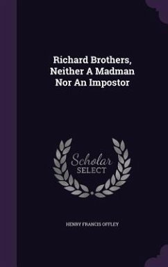 Richard Brothers, Neither A Madman Nor An Impostor - Offley, Henry Francis