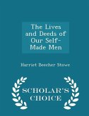 The Lives and Deeds of Our Self-Made Men - Scholar's Choice Edition