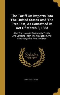 The Tariff On Imports Into The United States And The Free List, As Contained In Act Of March 3, 1883 - States, United