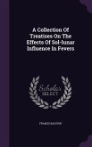 A Collection Of Treatises On The Effects Of Sol-lunar Influence In Fevers