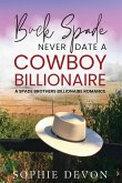 Buck Spade - Never Date a Cowboy Billionaire   A Spade Brothers Billionaire Romance