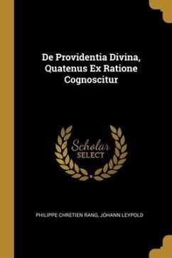 De Providentia Divina, Quatenus Ex Ratione Cognoscitur - Rang, Philippe Chretien; Leypold, Johann