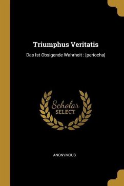 Triumphus Veritatis: Das Ist Obsigende Wahrheit: [periocha]