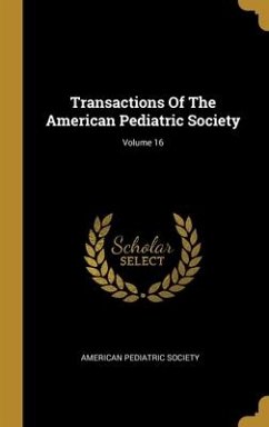 Transactions Of The American Pediatric Society; Volume 16 - Society, American Pediatric