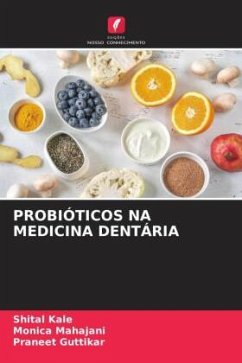 PROBIÓTICOS NA MEDICINA DENTÁRIA - Kale, Shital;Mahajani, Monica;Guttikar, Praneet