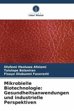 Mikrobielle Biotechnologie: Gesundheitsanwendungen und industrielle Perspektiven - Afolami, Olufemi Ifeoluwa;Bolaniran, Tolulope;Fasoranti, Fisayo Olubunmi