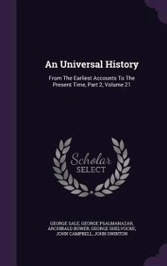 An Universal History: From The Earliest Accounts To The Present Time, Part 2, Volume 21 - Sale, George; Psalmanazar, George; Bower, Archibald