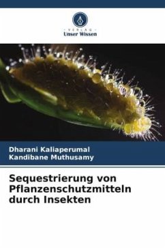 Sequestrierung von Pflanzenschutzmitteln durch Insekten - Kaliaperumal, Dharani;Muthusamy, Kandibane