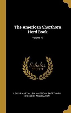 The American Shorthorn Herd Book; Volume 77 - Allen, Lewis Falley