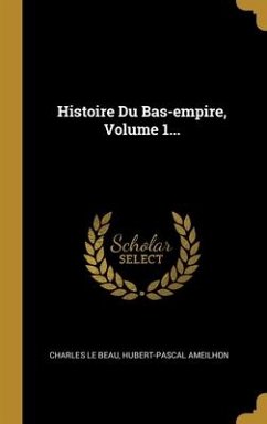 Histoire Du Bas-empire, Volume 1...