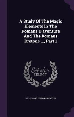 A Study Of The Magic Elements In The Romans D'aventure And The Romans Bretons ..., Part 1