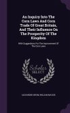 An Inquiry Into The Corn Laws And Corn Trade Of Great Britain, And Their Influence On The Prosperity Of The Kingdom