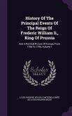 History Of The Principal Events Of The Reign Of Frederic William Ii., King Of Prussia: And A Political Picture Of Europe, From 1786 To 1796, Volume 1