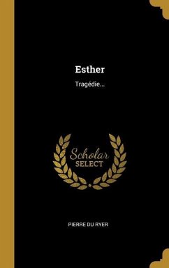 Esther: Tragédie... - Ryer, Pierre Du