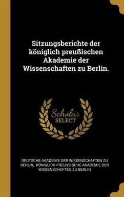 Sitzungsberichte der königlich preußischen Akademie der Wissenschaften zu Berlin.
