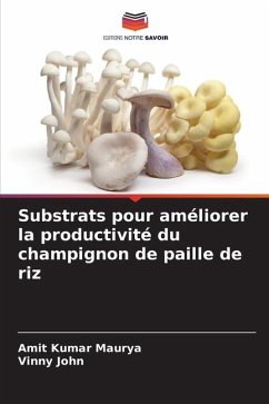 Substrats pour améliorer la productivité du champignon de paille de riz - Maurya, Amit Kumar;John, Vinny