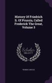 History Of Friedrich Ii. Of Prussia, Called Frederick The Great, Volume 3