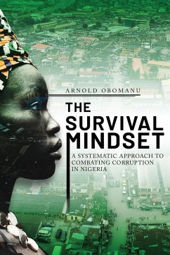 The Survival Mindset: A Systematic Approach to Combating Corruption in Nigeria - Obomanu, Arnold