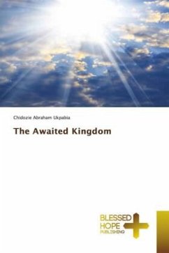 The Awaited Kingdom - Ukpabia, Chidozie Abraham