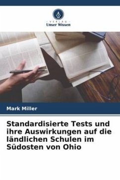 Standardisierte Tests und ihre Auswirkungen auf die ländlichen Schulen im Südosten von Ohio - Miller, Mark