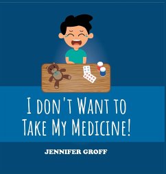 I don't want to take my medicine! - Groff, Jennifer