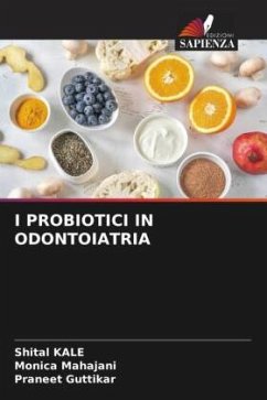 I PROBIOTICI IN ODONTOIATRIA - Kale, Shital;Mahajani, Monica;Guttikar, Praneet