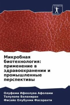 Mikrobnaq biotehnologiq: primenenie w zdrawoohranenii i promyshlennye perspektiwy - Afolami, Olufemi Ifeoluwa;Bolaniran, Tolulope;Fasoranti, Fisajo Olubunmi