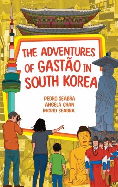 The Adventures of Gastão in South Korea - Seabra, Ingrid; Seabra, Pedro; Chan, Angela