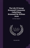 The Life Of George Brummell Commonly Called Beau Brummell By William Jesse: In 2 Voll, Volume 1