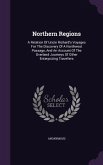 Northern Regions: A Relation Of Uncle Richard's Voyages For The Discovery Of A Northwest Passage, And An Account Of The Overland Journey
