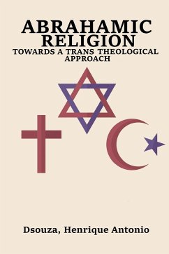 Abrahamic Religion Towards a Trans Theological Approach - Antonio, Dsouza Henrique