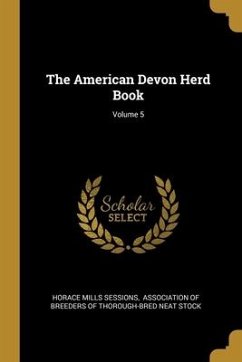 The American Devon Herd Book; Volume 5 - Sessions, Horace Mills