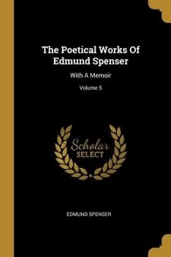 The Poetical Works Of Edmund Spenser: With A Memoir; Volume 5
